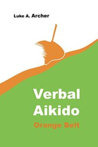 Verbal Aikido 2 Orange Belt Luke A Archer more defence against verbal attack