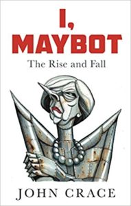 I, Maybot by John Crace - reviewed by Charles Harris in the Library Corner