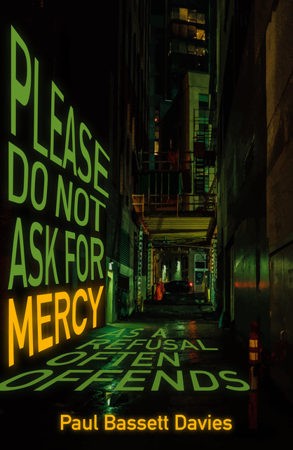 Cover - Please Do not ask for mercy as a refusal often offends by Paul Bassett Davies